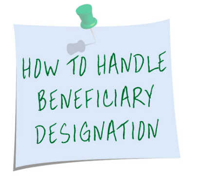 BEWARE OF BENEFICIARY DESIGNATIONS!